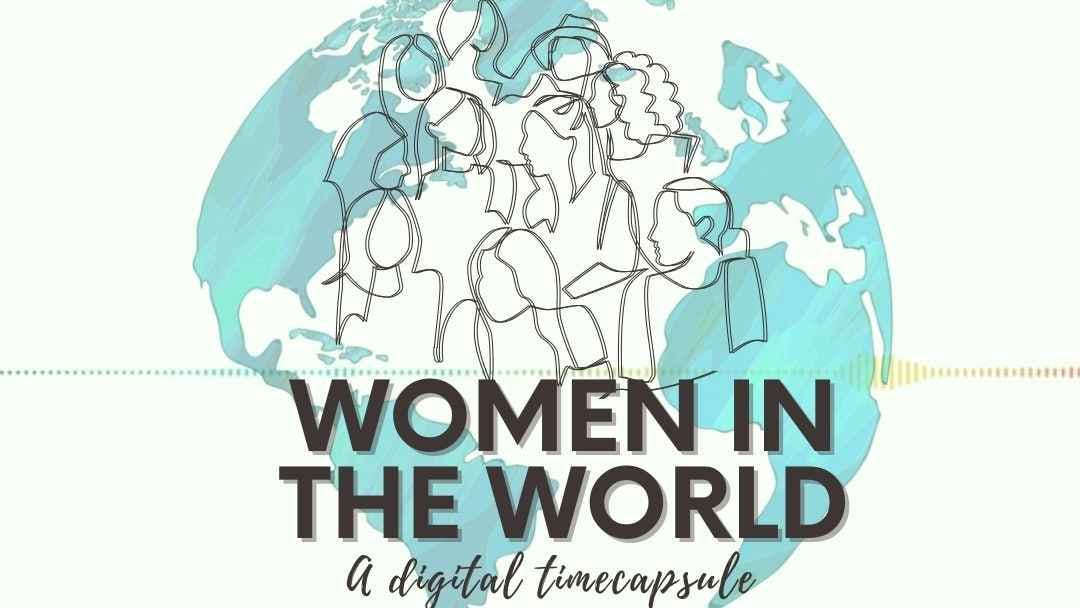 An image of the globe in teal blue. An outline sketch of many women over the image of the earth and the text Women in the World- a digital timecapsule written below