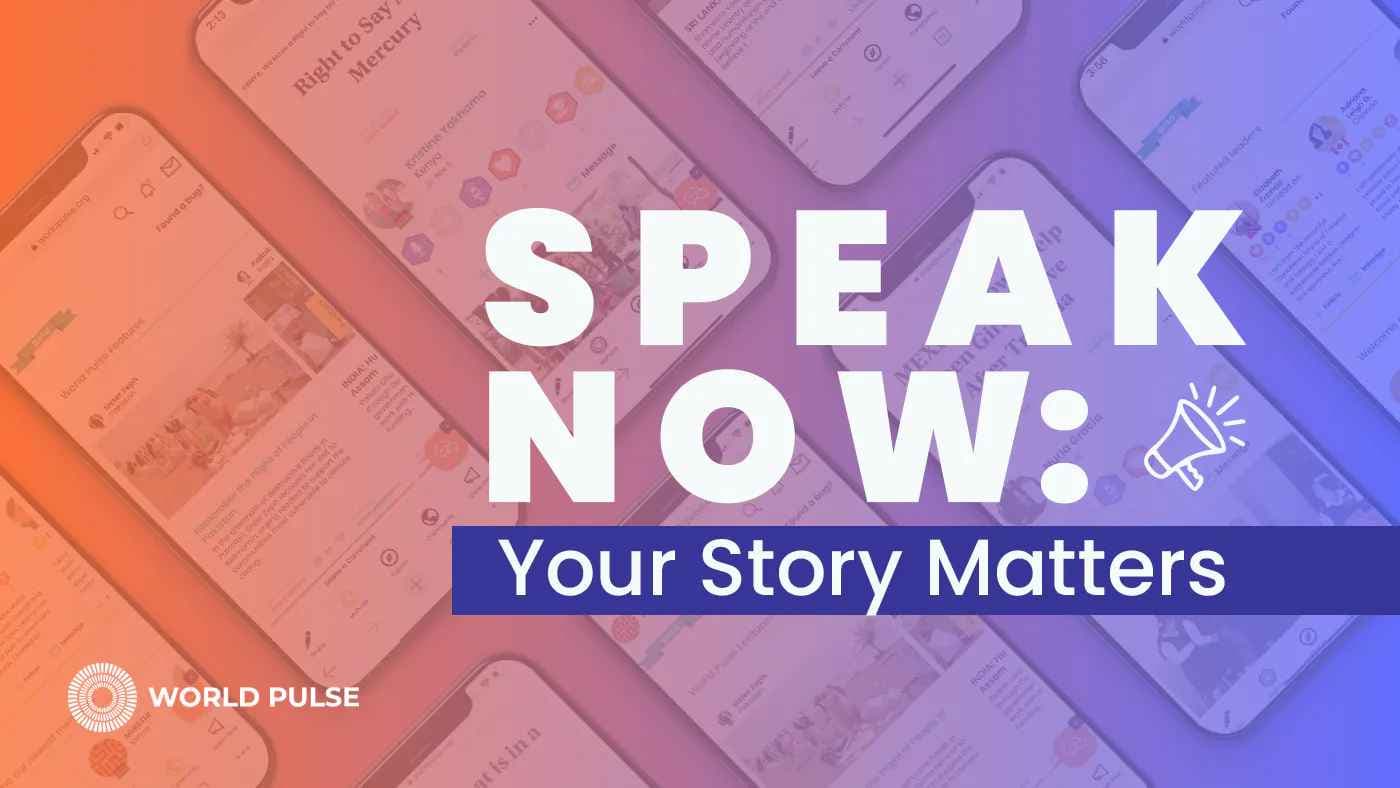 Graphic shows a background of smart phones displaying World Pulse stories. The text reads "Speak Now: Your Story Matters" with an icon of a megaphone.